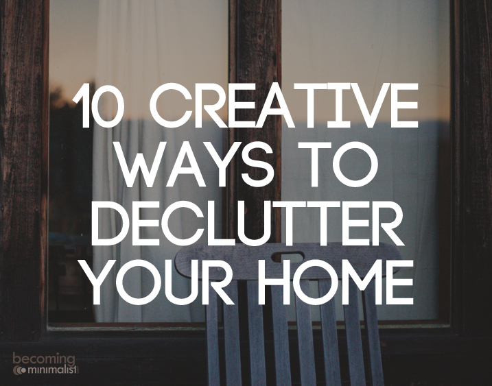 10 Creative Ways To Declutter Your Home